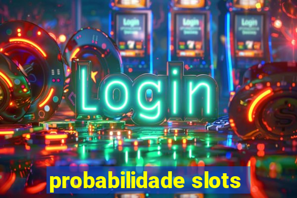 probabilidade slots